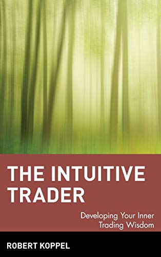 The Intuitive Trader: Developing Your Inner Trading Wisdom
