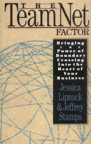 The TeamNet Factor: Bringing the Power of Boundary Crossing Into the Heart of Your Business