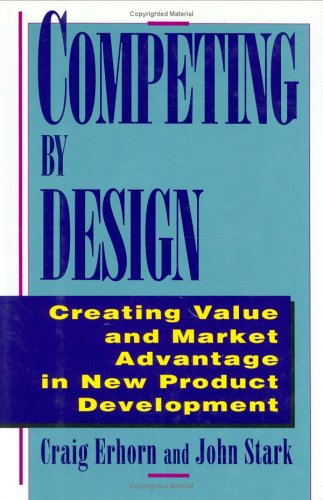 Competing by Design: Creating Value and Market Advantage in New Product Development