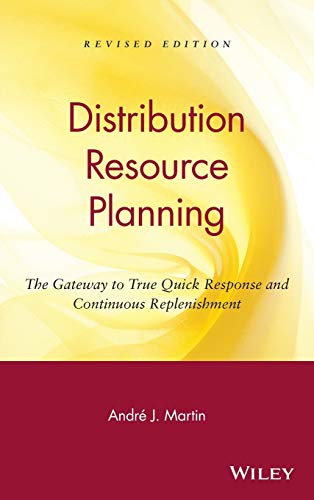 DRP: Distribution Resource Planning: The Gateway to True Quick Response and Continuous Replenishment