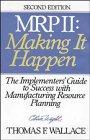 MRP II: Making It Happen: The Implementers' Guide to Success with Manufacturing Resource Planning (Oliver Wight library)