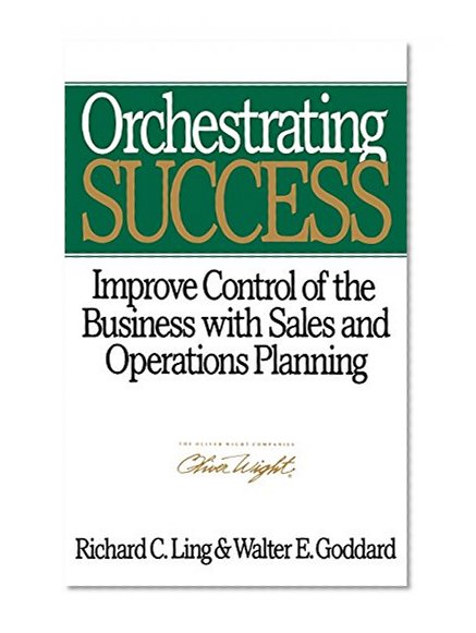 Orchestrating Success: Improve Control of the Business with Sales & Operations Planning