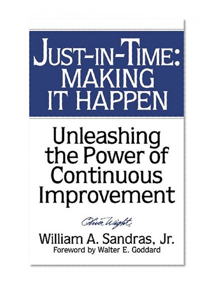 Just-in-Time: Making It Happen: Unleashing the Power of Continuous Improvement