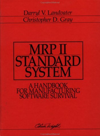 MRP II Standard System: A Handbook for Manufacturing Software Survival
