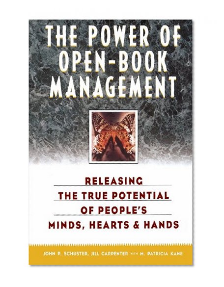 The Power of Open-Book Management: Releasing the True Potential of People's Minds, Hearts, and Hands