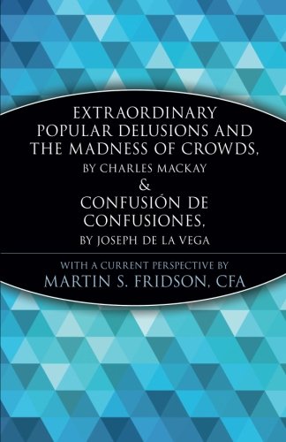 Extraordinary Popular Delusions and the Madness of Crowds and Confusin de Confusiones