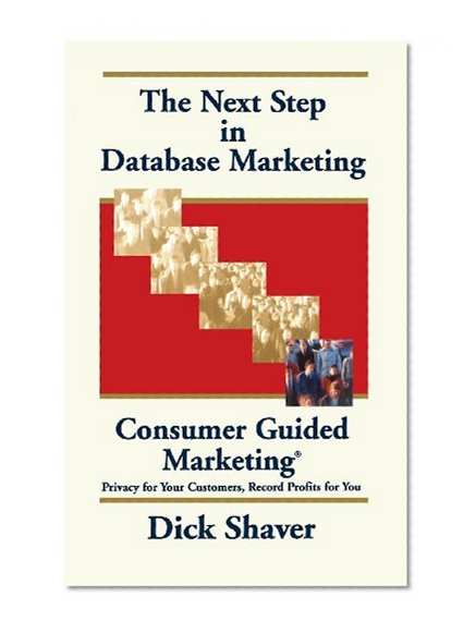 The Next Step in Database Marketing: Consumer Guided Marketing?: Privacy for Your Customers, Record Profits for You