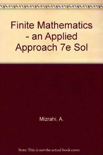 Finite Mathematics : An Applied Approach: Complete Solution Manual, 7e