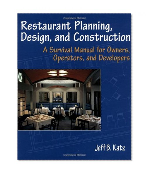 Restaurant Planning, Design, and Construction: A Survival Manual for Owners, Operators, and Developers