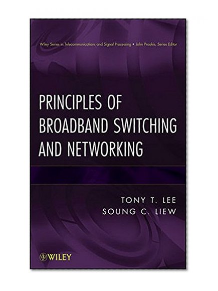 Principles of Broadband Switching and Networking (Wiley Series in Telecommunications and Signal Processing)