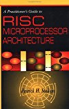 A Practitioner's Guide to RISC Microprocessor Architecture