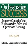 Orchestrating Success: Improve Control of the Business with Sales & Operations Planning