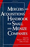 Mergers and Acquisitions Handbook for Small and Midsize Companies