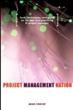 Project Management Nation: Tools, Techniques, and Goals for the New and Practicing IT Project Manager
