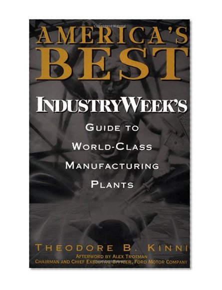 America's Best: IndustryWeek's Guide to World-Class Manufacturing Plants