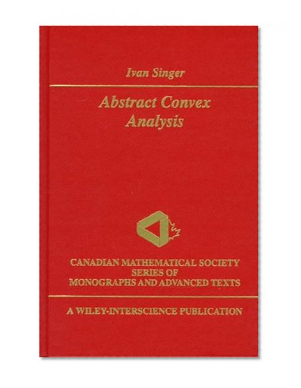 Abstract Convex Analysis (Wiley-Interscience and Canadian Mathematics Series of Monographs and Texts)