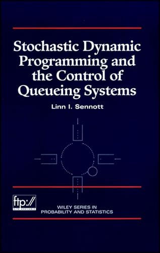 Stochastic Dynamic Programming and the Control of Queueing Systems (Wiley Series in Probability and Statistics)
