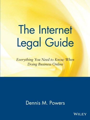 The Internet Legal Guide: Everything You Need to Know When Doing Business Online