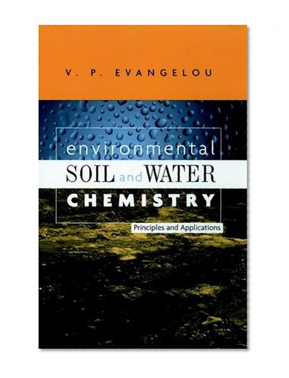 Environmental Soil and Water Chemistry: Principles and Applications