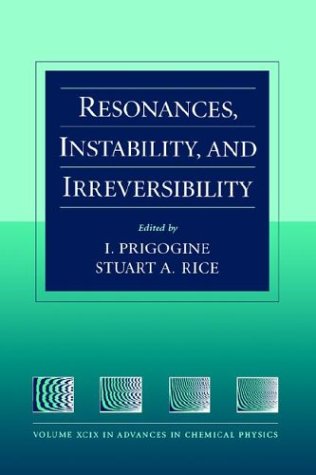 Advances in Chemical Physics, Resonances, Instability, and Irreversibility (Volume 99)