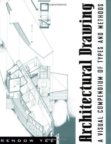Architectural Drawing: A Visual Compendium of Types and Methods (1st edition)