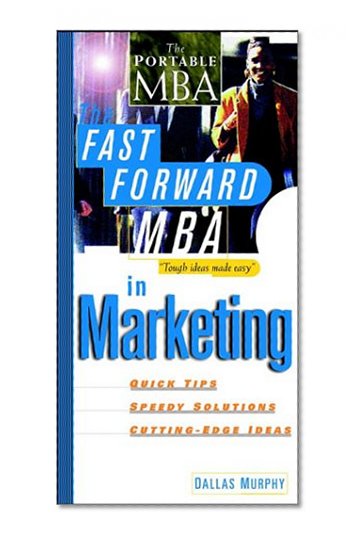 The Fast Forward MBA in Marketing (Fast Forward MBA Series)