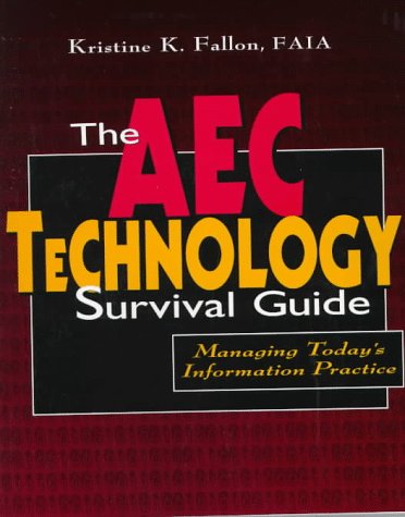 The AEC Technology Survival Guide: Managing Today's Information Practice