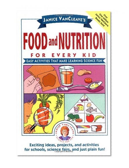 Book Cover Janice VanCleave's Food and Nutrition for Every Kid: Easy Activities That Make Learning Science Fun