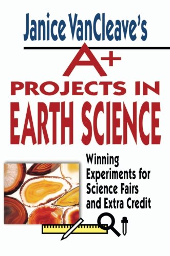 Book Cover Janice VanCleave's A+ Projects in Earth Science: Winning Experiments for Science Fairs and Extra Credit