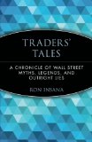 Traders' Tales: A Chronicle of Wall Street Myths, Legends, and Outright Lies