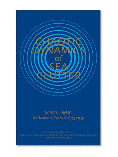 Chaotic Dynamics of Sea Clutter (Adaptive and Learning Systems for Signal Processing, Communications and Control Series)