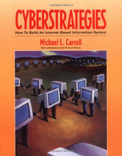 CyberStrategies: How to Build an Internet-Based Information System (Communications)