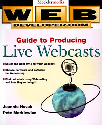 Web Developer.com(r) Guide to Producing Live Webcasts