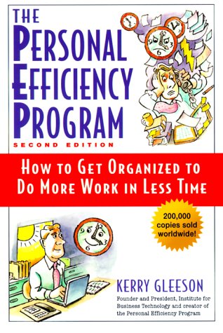 The Personal Efficiency Program: How to Get Organized to Do More Work in Less Time, 2nd Edition