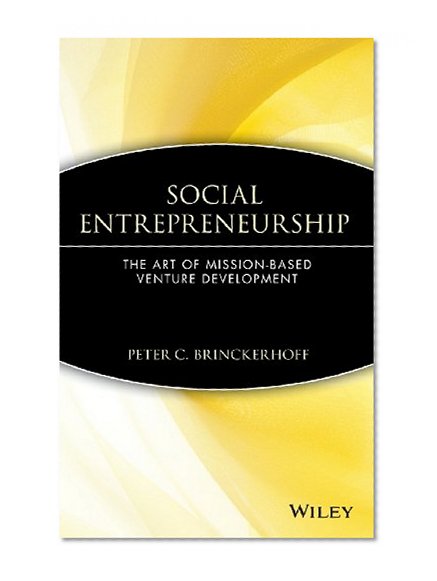 Social Entrepreneurship : The Art of Mission-Based Venture Development