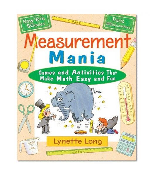 Measurement Mania: Games and Activities That Make Math Easy and Fun