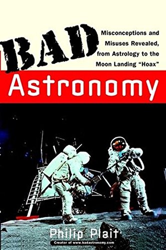 Book Cover Bad Astronomy: Misconceptions and Misuses Revealed, from Astrology to the Moon Landing 
