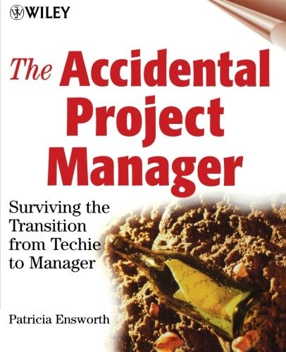 The Accidental Project Manager: Surviving the Transition from Techie to Manager