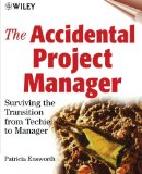 The Accidental Project Manager: Surviving the Transition from Techie to Manager