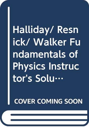 Halliday/ Resnick/ Walker Fundamentals of Physics Instructor's Solutions Manual Volume 1