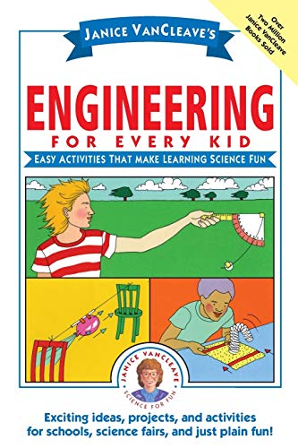 Janice VanCleave's Engineering for Every Kid: Easy Activities That Make Learning Science Fun