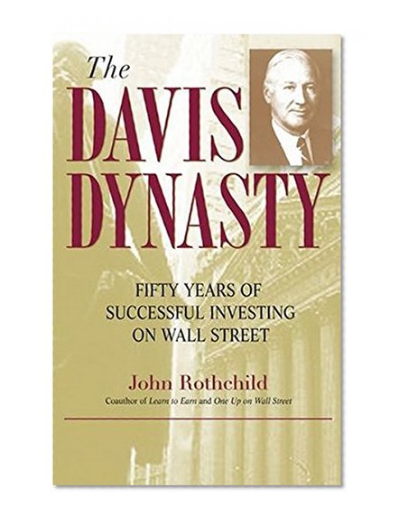 The Davis Dynasty: Fifty Years of Successful Investing on Wall Street