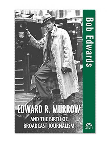 Edward R. Murrow and the Birth of Broadcast Journalism (Turning Points in History)