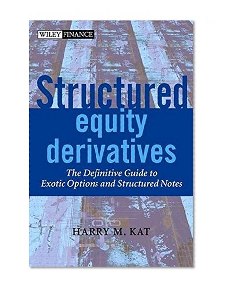 Structured Equity Derivatives: The Definitive Guide to Exotic Options and Structured Notes