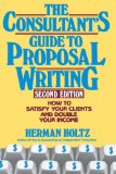 The Consultant's Guide to Proposal Writing: How to Satisfy Your Client and Double Your Income