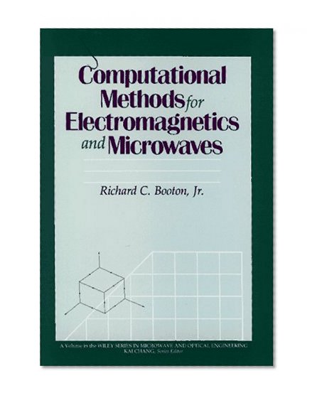 Computational Methods for Electromagnetics and Microwaves (Wiley Series in Microwave and Optical Engineering)