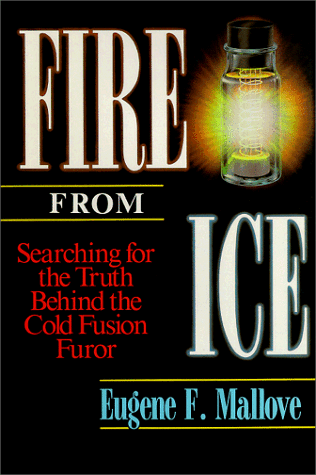 Fire from Ice: Searching for the Truth Behind the Cold Fusion Furor (Wiley Science Editions)