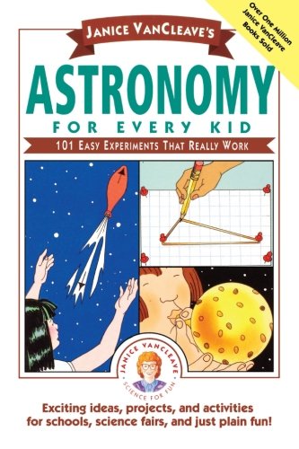 Book Cover Janice VanCleave's Astronomy for Every Kid: 101 Easy Experiments that Really Work