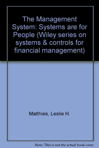 The Management System: Systems are for People (Wiley series on systems & controls for financial management)