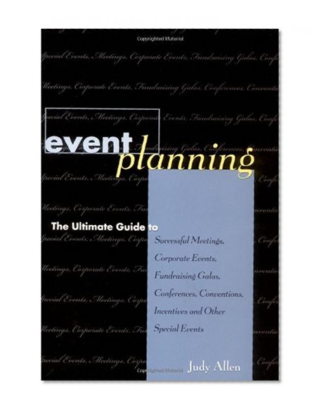 Book Cover Event Planning : The Ultimate Guide to Successful Meetings, Corporate Events, Fundraising Galas, Conferences, Conventions, Incentives and Other Special Events